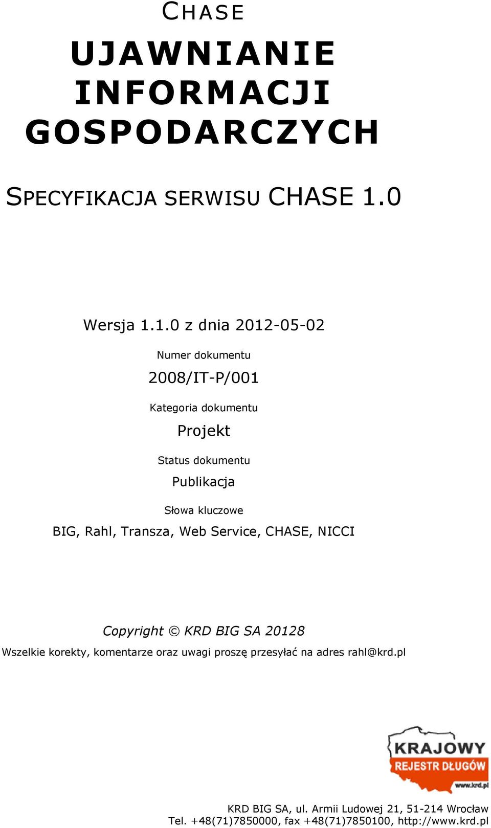 1.0 z dnia 2012-05-02 Numer dokumentu Kategoria dokumentu Projekt Status dokumentu Publikacja Słowa kluczowe BIG,