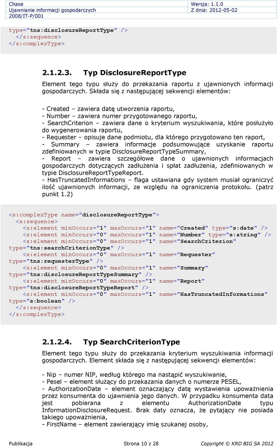 posłużyło do wygenerowania raportu, - Requester opisuje dane podmiotu, dla którego przygotowano ten raport, - Summary zawiera informacje podsumowujące uzyskanie raportu zdefiniowanych w typie