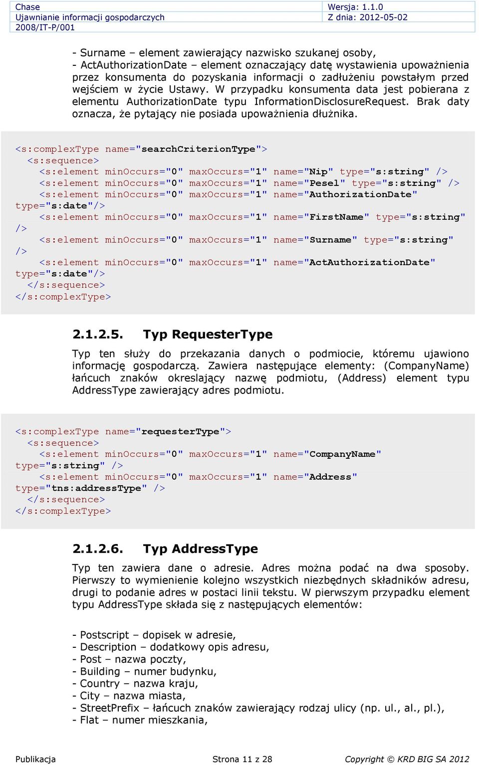 <s:complextype name="searchcriteriontype"> <s:element minoccurs="0" maxoccurs="1" name="nip" <s:element minoccurs="0" maxoccurs="1" name="pesel" <s:element minoccurs="0" maxoccurs="1"