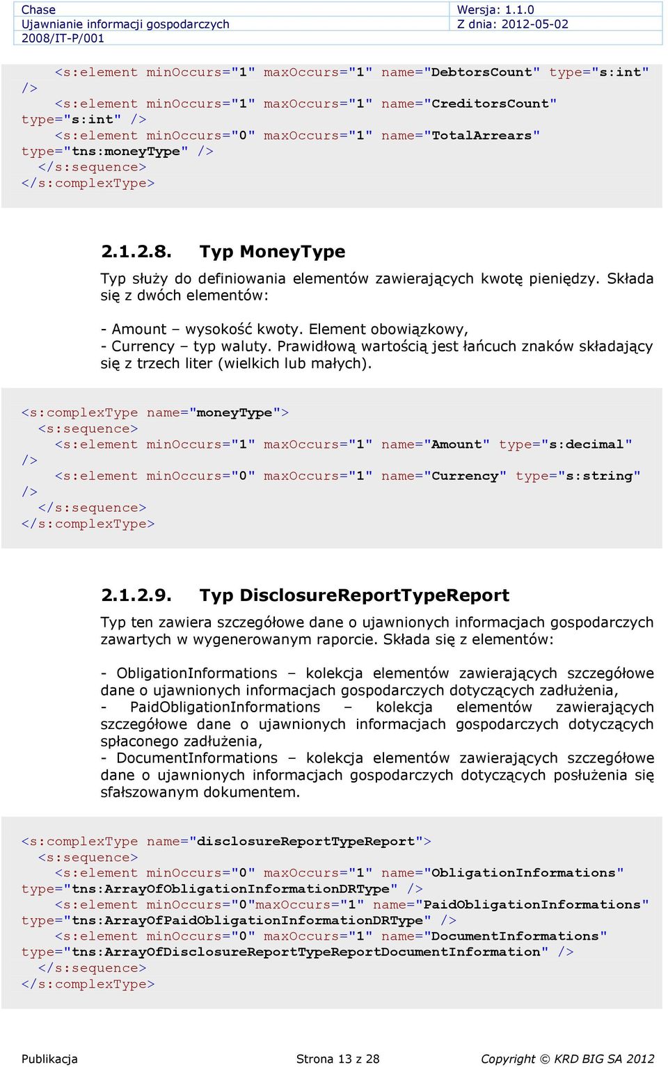 Element obowiązkowy, - Currency typ waluty. Prawidłową wartością jest łańcuch znaków składający się z trzech liter (wielkich lub małych).