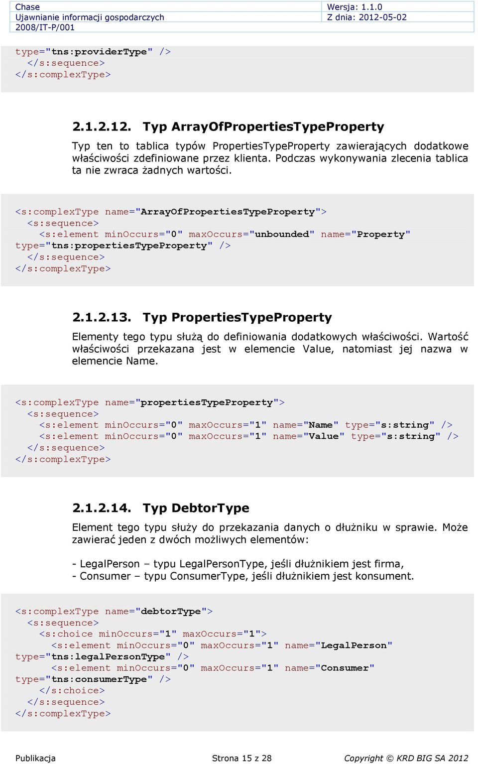 <s:complextype name="arrayofpropertiestypeproperty"> <s:element minoccurs="0" maxoccurs="unbounded" name="property" type="tns:propertiestypeproperty" 2.1.2.13.