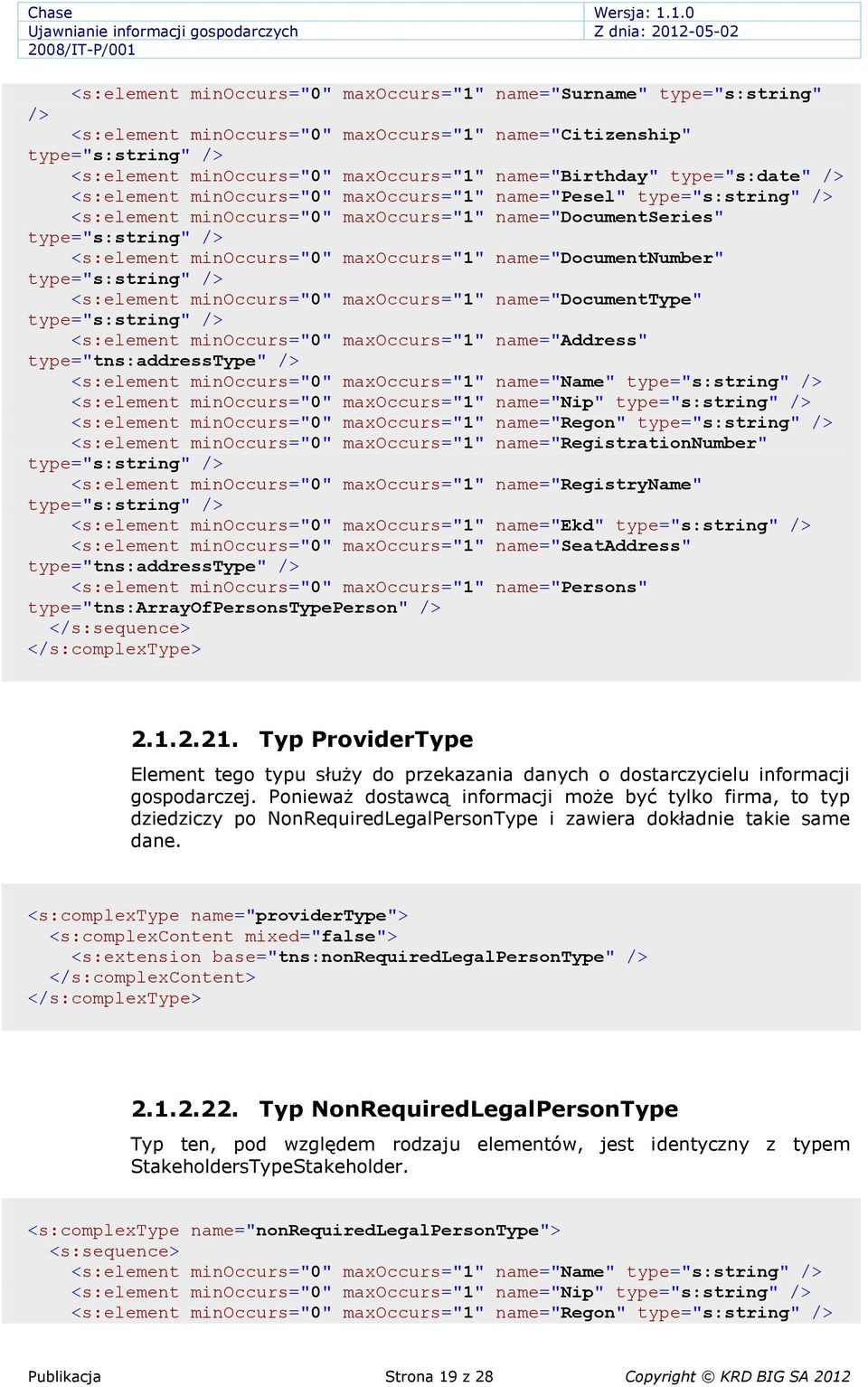 maxoccurs="1" name="documenttype" <s:element minoccurs="0" maxoccurs="1" name="address" type="tns:addresstype" <s:element minoccurs="0" maxoccurs="1" name="name" <s:element minoccurs="0"