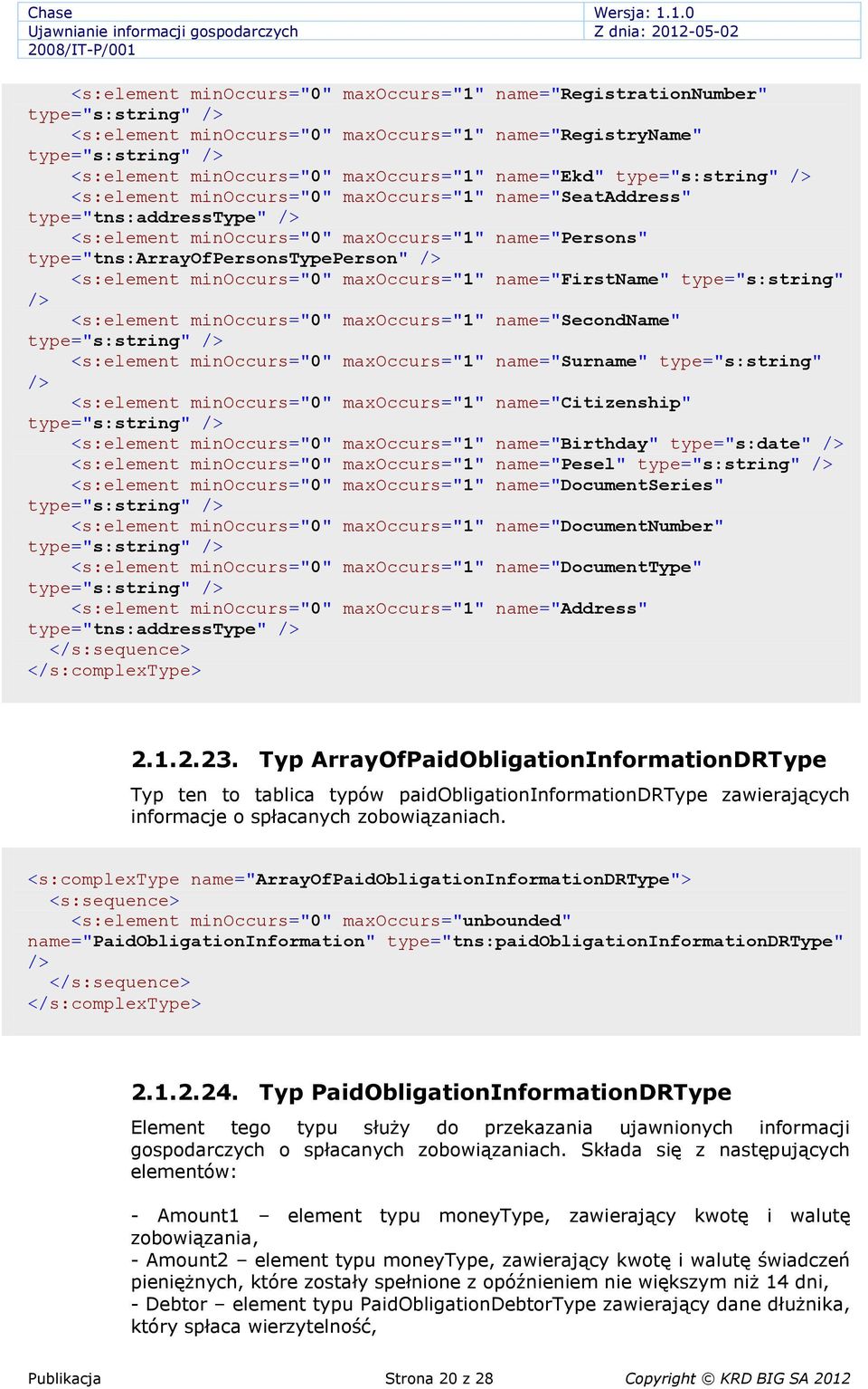 name="firstname" type="s:string" <s:element minoccurs="0" maxoccurs="1" name="secondname" <s:element minoccurs="0" maxoccurs="1" name="surname" type="s:string" <s:element minoccurs="0" maxoccurs="1"