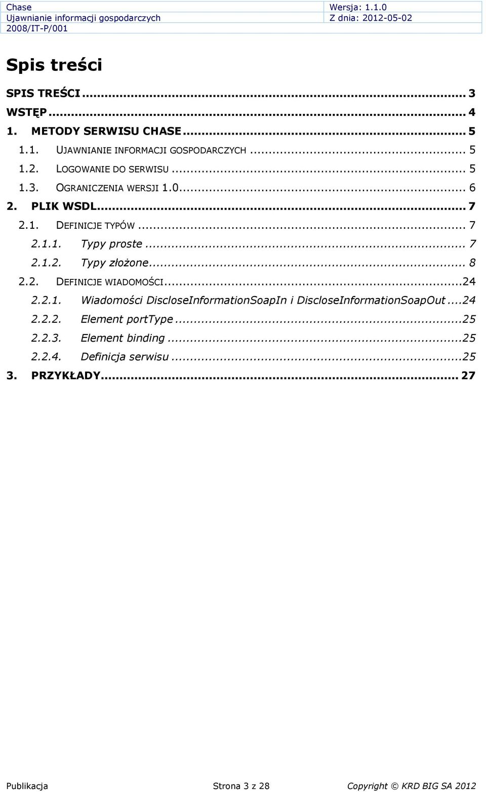 .. 8 2.2. DEFINICJE WIADOMOŚCI...24 2.2.1. Wiadomości DiscloseInformationSoapIn i DiscloseInformationSoapOut...24 2.2.2. Element porttype.