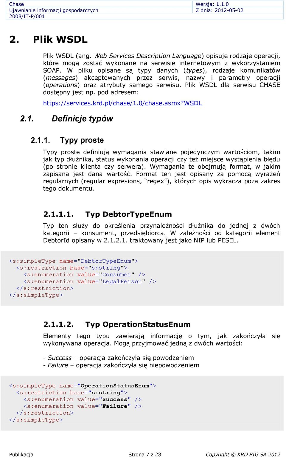 Plik WSDL dla serwisu CHASE dostępny jest np. pod adresem: https://services.krd.pl/chase/1.