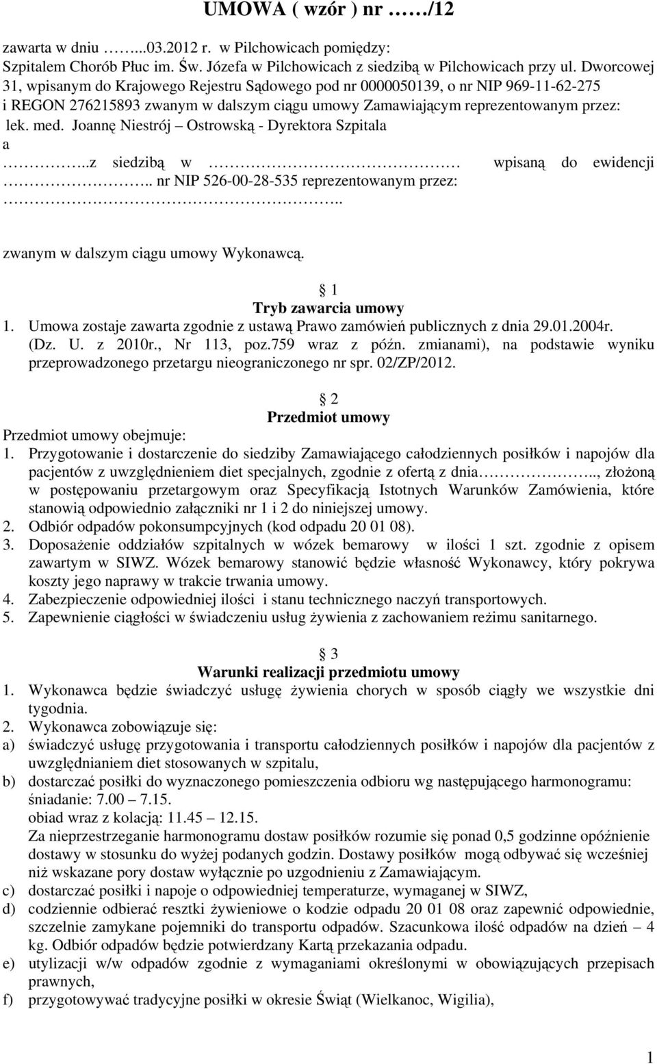 Joannę Niestrój Ostrowską - Dyrektora Szpitala a..z siedzibą w wpisaną do ewidencji.. nr NIP 526-00-28-535 reprezentowanym przez:.. zwanym w dalszym ciągu umowy Wykonawcą. 1 Tryb zawarcia umowy 1.