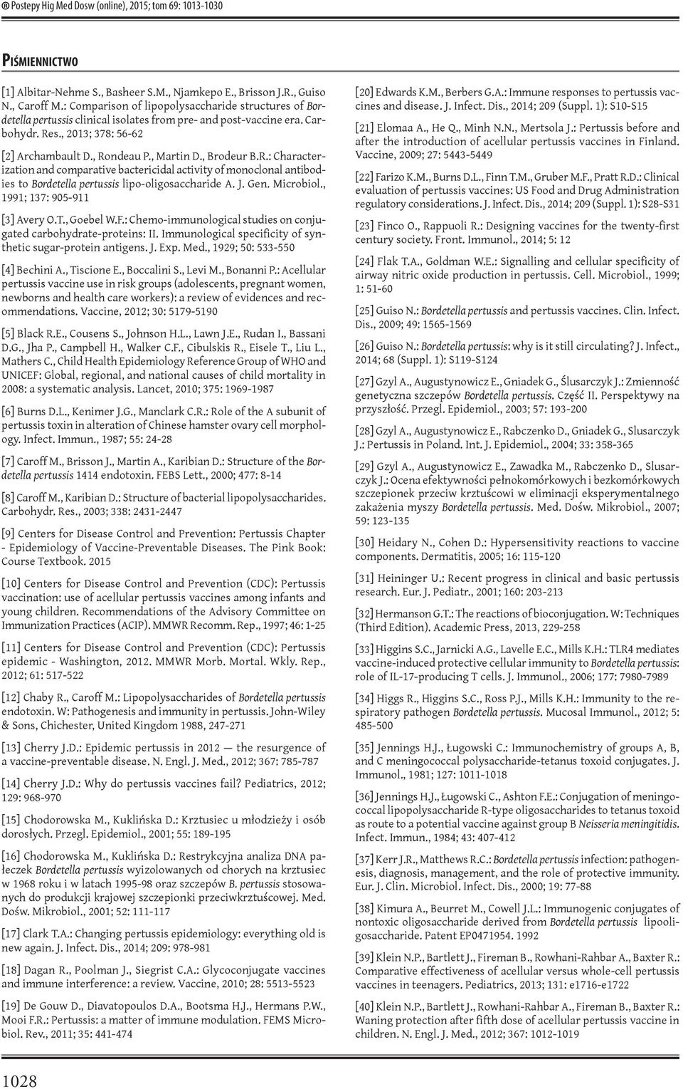 , Brodeur B.R.: Characterization and comparative bactericidal activity of monoclonal antibodies to Bordetella pertussis lipo-oligosaccharide A. J. Gen. Microbiol., 1991; 137: 905-911 [3] Avery O.T.