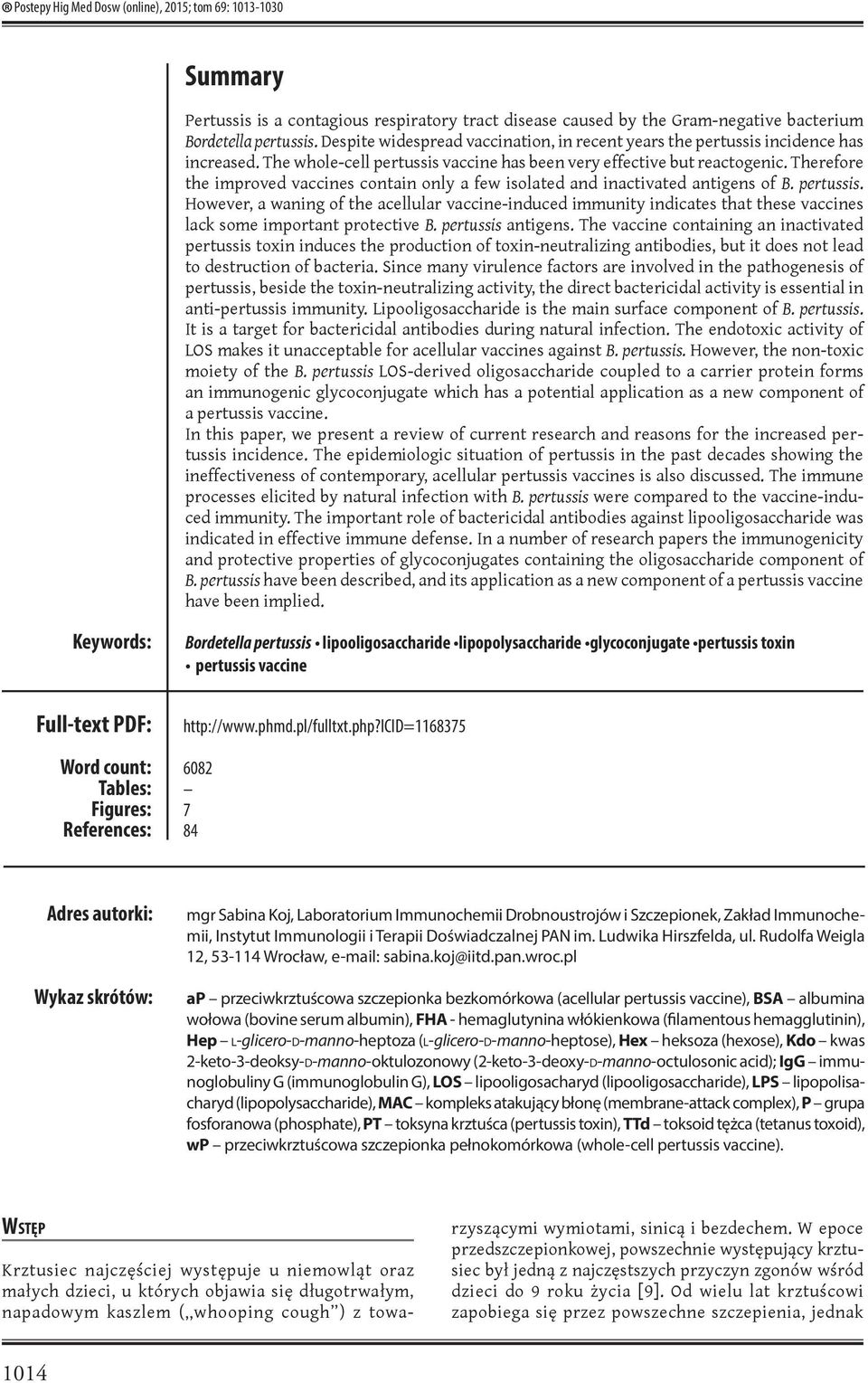 Therefore the improved vaccines contain only a few isolated and inactivated antigens of B. pertussis.