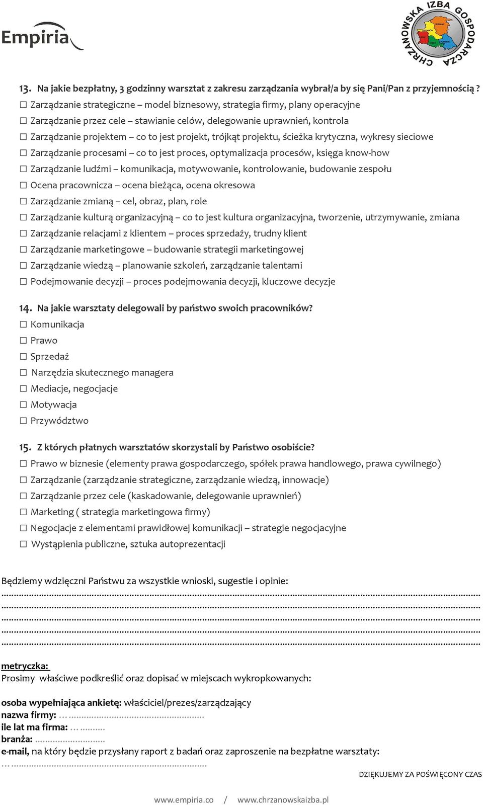 projektu, ścieżka krytyczna, wykresy sieciowe Zarządzanie procesami co to jest proces, optymalizacja procesów, księga know-how Zarządzanie ludźmi komunikacja, motywowanie, kontrolowanie, budowanie