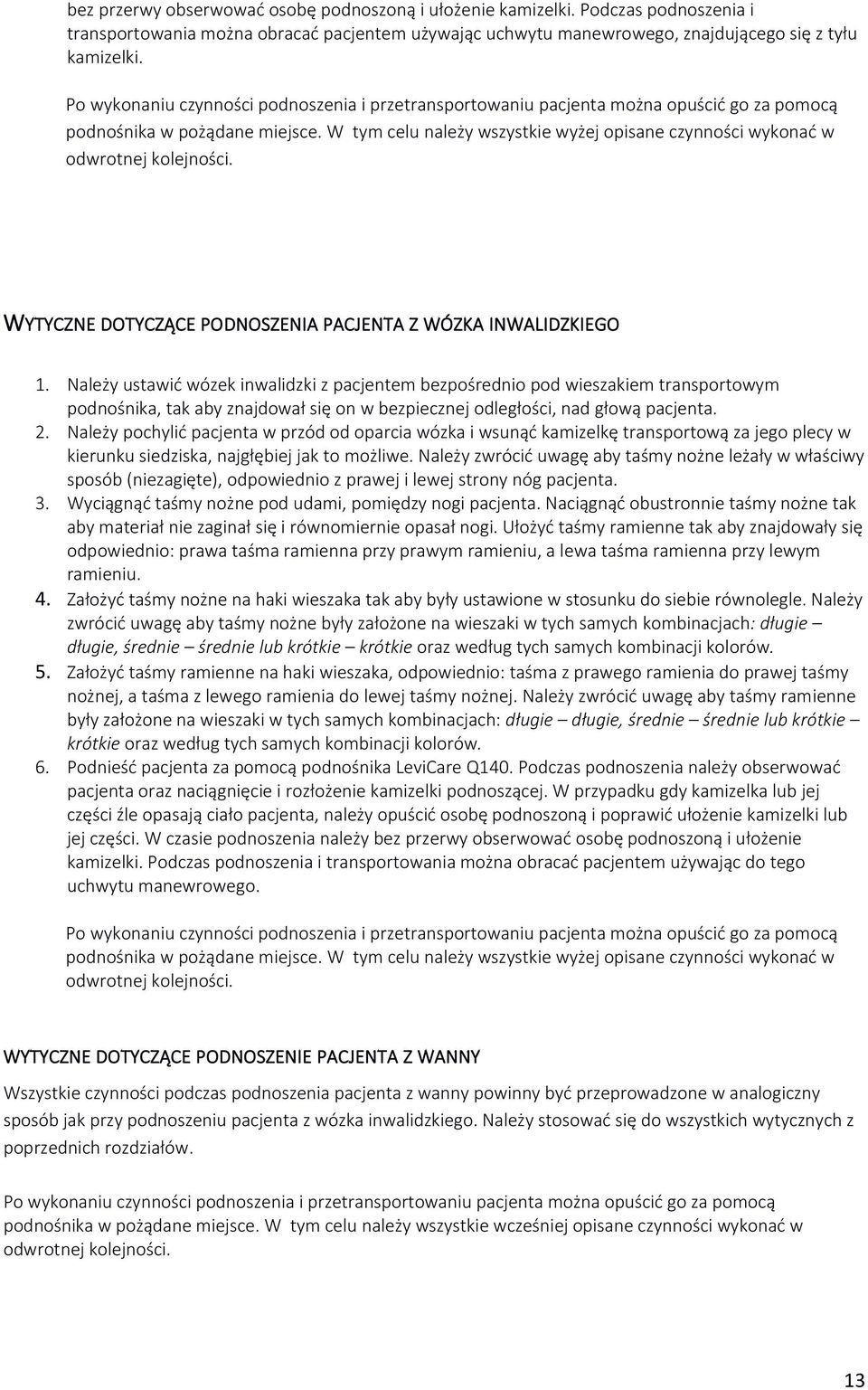 W tym celu należy wszystkie wyżej opisane czynności wykonać w odwrotnej kolejności. WYTYCZNE DOTYCZĄCE PODNOSZENIA PACJENTA Z WÓZKA INWALIDZKIEGO 1.