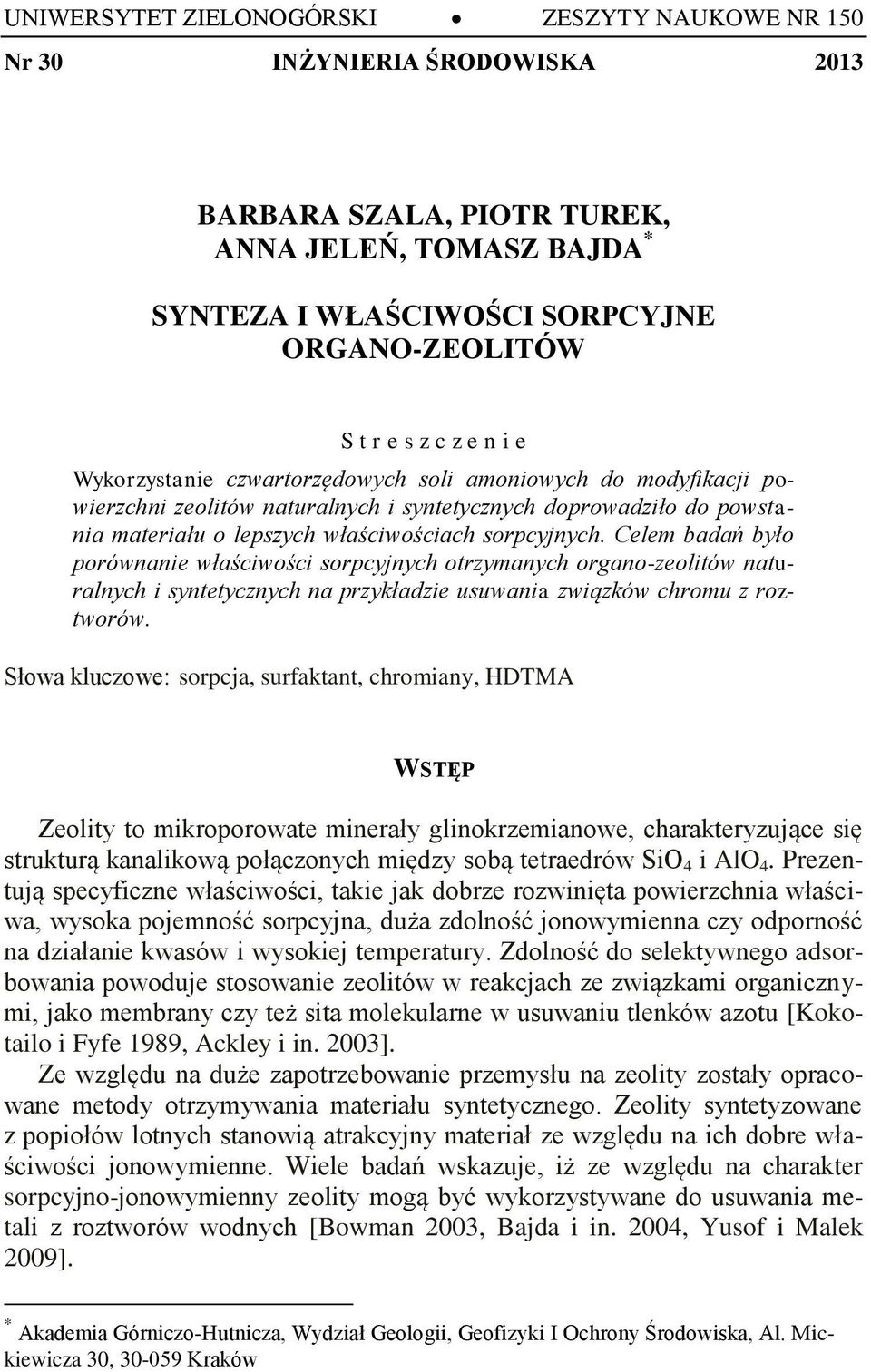 Celem badań było porównanie właściwości sorpcyjnych otrzymanych organo-zeolitów naturalnych i syntetycznych na przykładzie usuwania związków chromu z roztworów.