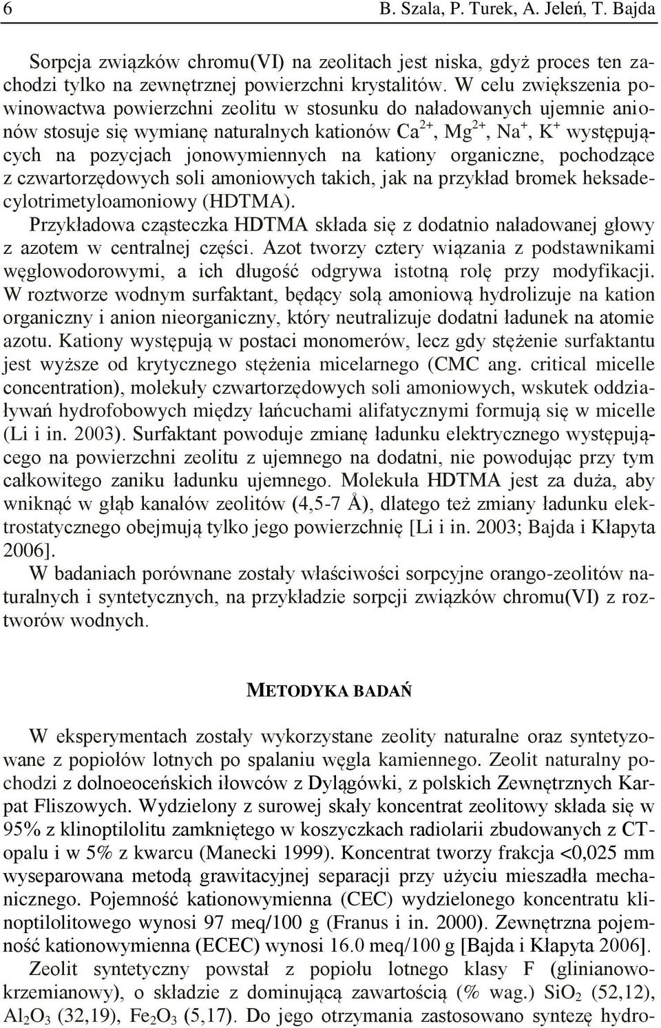jonowymiennych na kationy organiczne, pochodzące z czwartorzędowych soli amoniowych takich, jak na przykład bromek heksadecylotrimetyloamoniowy (HDTMA).