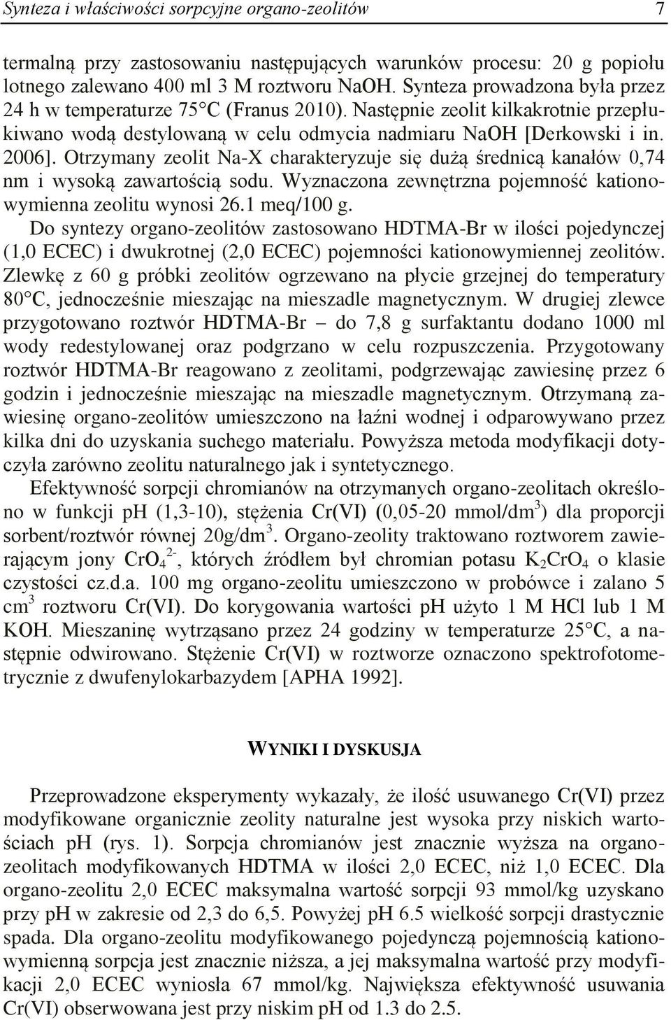 Otrzymany zeolit Na-X charakteryzuje się dużą średnicą kanałów 0,74 nm i wysoką zawartością sodu. Wyznaczona zewnętrzna pojemność kationowymienna zeolitu wynosi 26.1 meq/100 g.