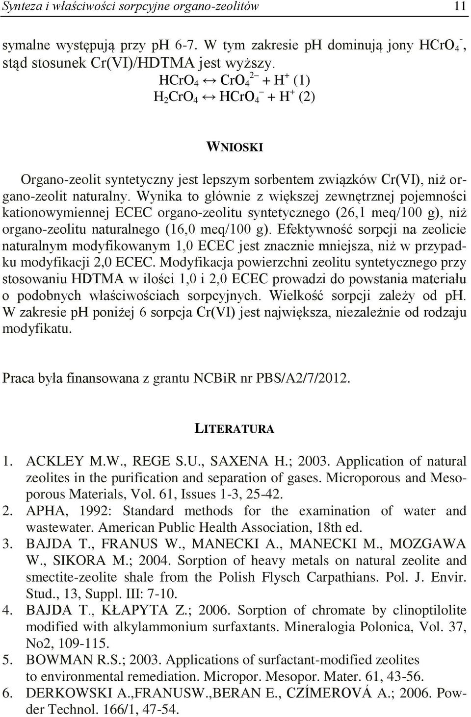Wynika to głównie z większej zewnętrznej pojemności kationowymiennej ECEC organo-zeolitu syntetycznego (26,1 meq/100 g), niż organo-zeolitu naturalnego (16,0 meq/100 g).
