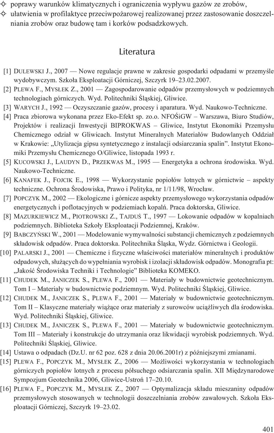 , MYS EK Z., 2001 Zagospodarowanie odpadów przemys³owych w podziemnych technologiach górniczych. Wyd. Politechniki Œl¹skiej, Gliwice. [3] WARYCH J., 1992 Oczyszczanie gazów, procesy i aparatura. Wyd. Naukowo-Techniczne.