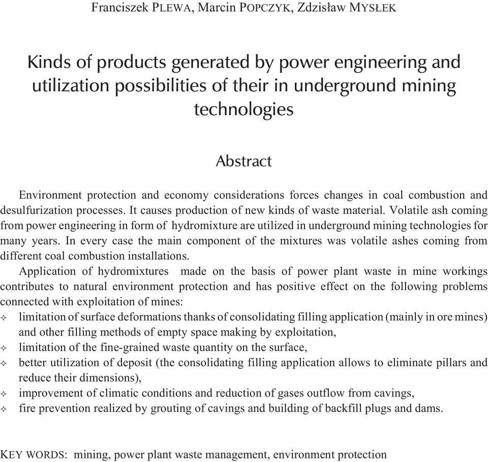 Volatile ash coming from power engineering in form of hydromixture are utilized in underground mining technologies for many years.