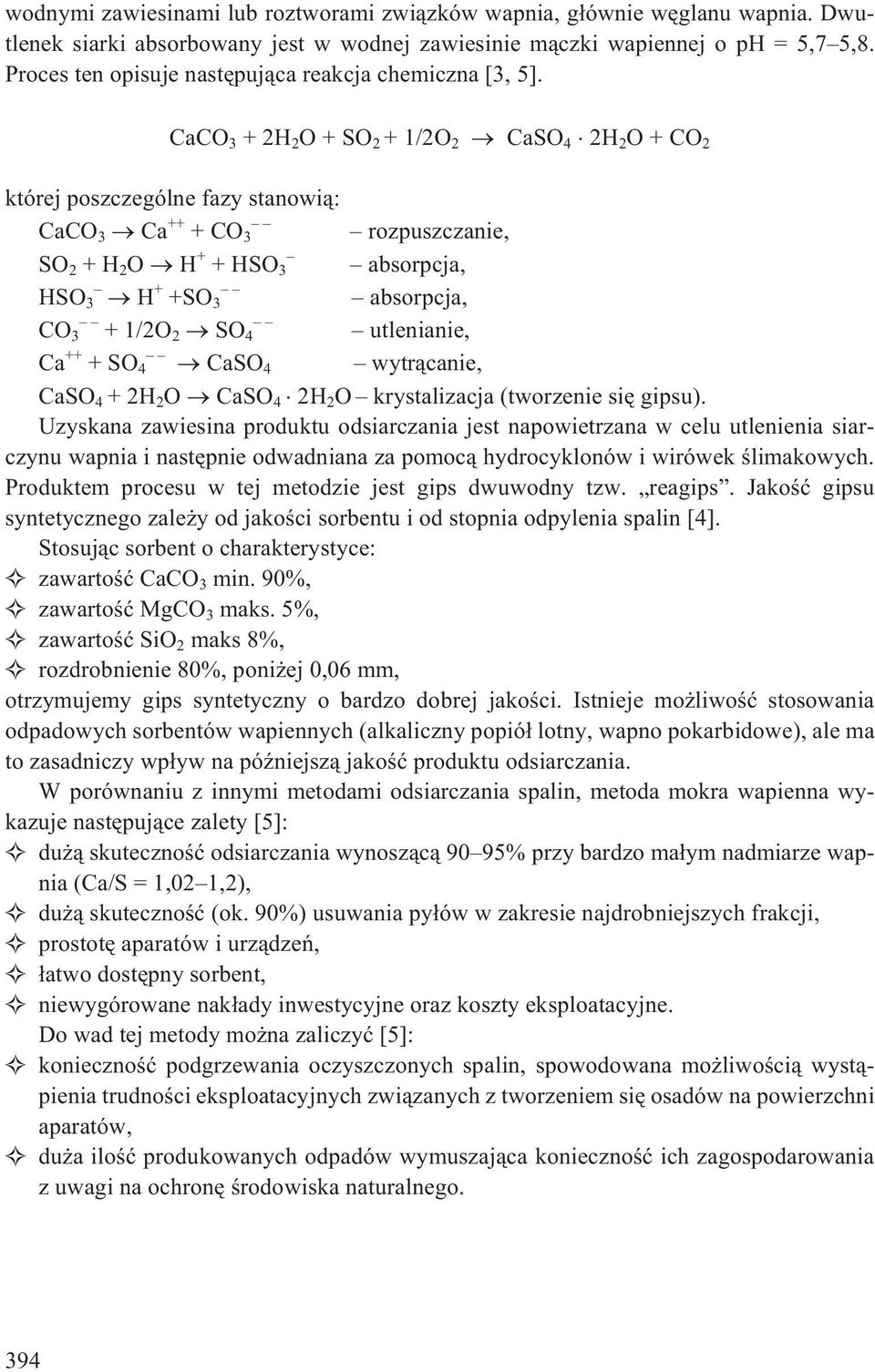 CaCO 3 +2H 2 O+SO 2 +1/2O 2 CaSO 4 2H 2 O+CO 2 której poszczególne fazy stanowi¹: CaCO 3 Ca ++ +CO 3 rozpuszczanie, SO 2 +H 2 O H + +HSO 3 absorpcja, HSO 3 H + +SO 3 absorpcja, CO 3 +1/2O 2 SO 4