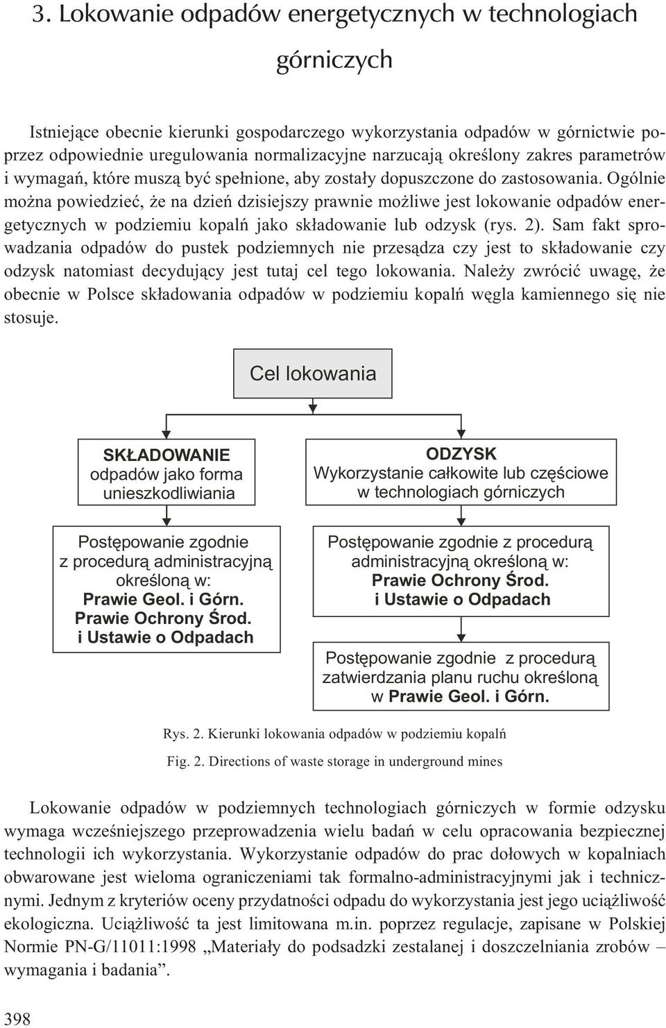 Ogólnie mo na powiedzieæ, e na dzieñ dzisiejszy prawnie mo liwe jest lokowanie odpadów energetycznych w podziemiu kopalñ jako sk³adowanie lub odzysk (rys. 2).