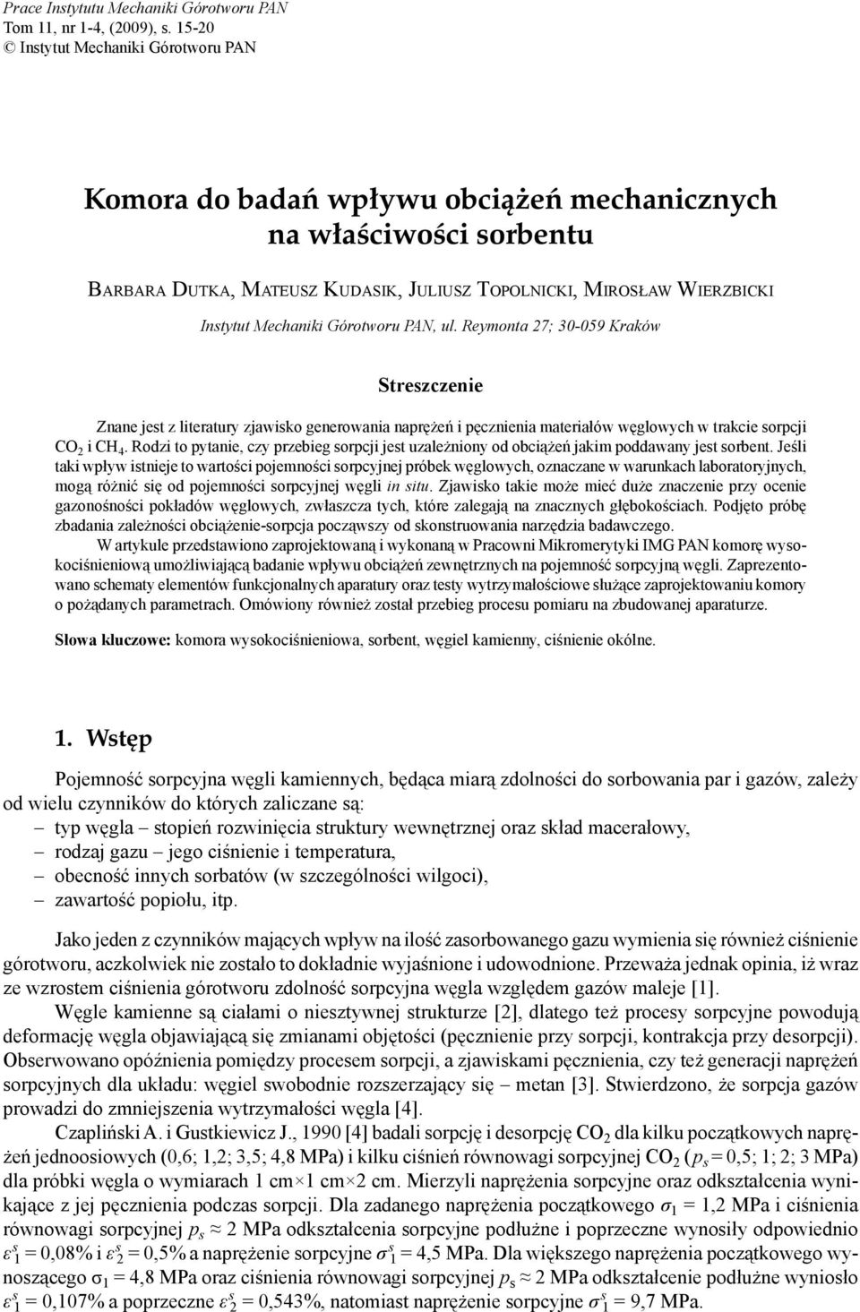 Górotworu PAN, ul. Reymonta 27; 30-059 Kraków Streszczenie Znane jest z literatury zjawisko generowania naprężeń i pęcznienia materiałów węglowych w trakcie sorpcji CO 2 i CH 4.