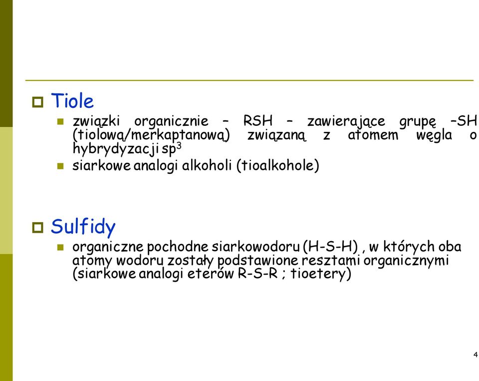 (tioalkohole) Sulfidy organiczne pochodne siarkowodoru (H-S-H), w których oba