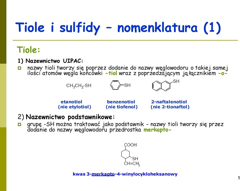 etanotiol benzenotiol 2-naftalenotiol (nie etylotiol) (nie tiofenol) (nie 2-tionaftol) grupę -SH można traktować jako