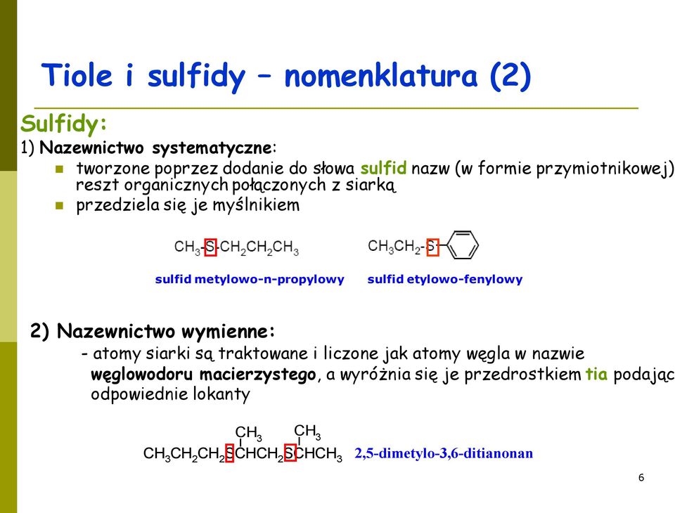 etylowo-fenylowy 2) Nazewnictwo wymienne: - atomy siarki są traktowane i liczone jak atomy węgla w nazwie węglowodoru