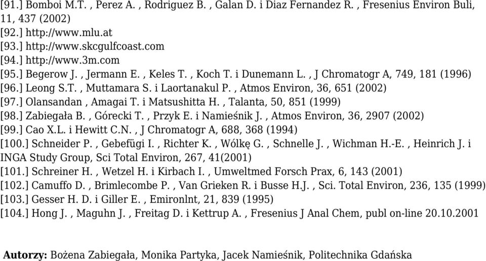 i Matsushitta H., Talanta, 50, 851 (1999) [98.] Zabiegała B., Górecki T., Przyk E. i Namieśnik J., Atmos Environ, 36, 2907 (2002) [99.] Cao X.L. i Hewitt C.N., J Chromatogr A, 688, 368 (1994) [100.