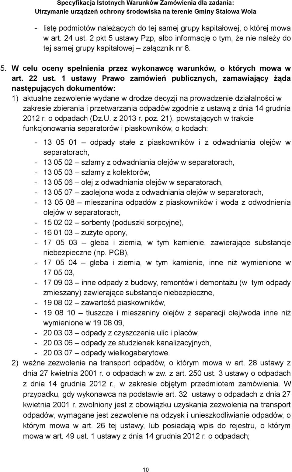 1 ustawy Prawo zamówień publicznych, zamawiający żąda następujących dokumentów: 1) aktualne zezwolenie wydane w drodze decyzji na prowadzenie działalności w zakresie zbierania i przetwarzania odpadów