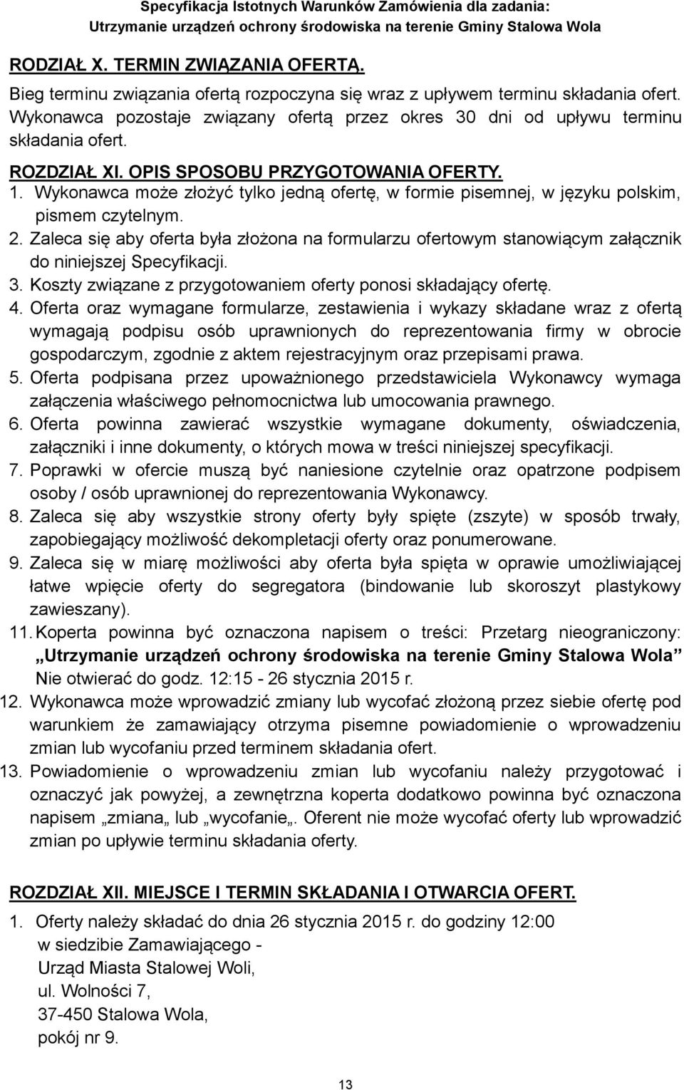Wykonawca może złożyć tylko jedną ofertę, w formie pisemnej, w języku polskim, pismem czytelnym. 2.
