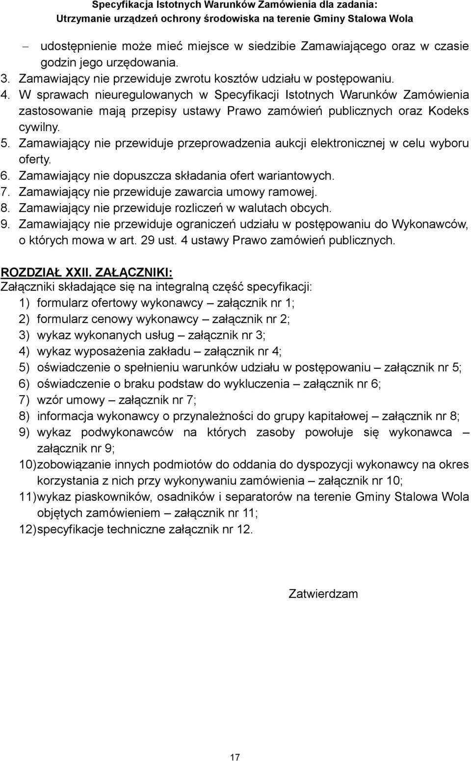 Zamawiający nie przewiduje przeprowadzenia aukcji elektronicznej w celu wyboru oferty. 6. Zamawiający nie dopuszcza składania ofert wariantowych. 7. Zamawiający nie przewiduje zawarcia umowy ramowej.