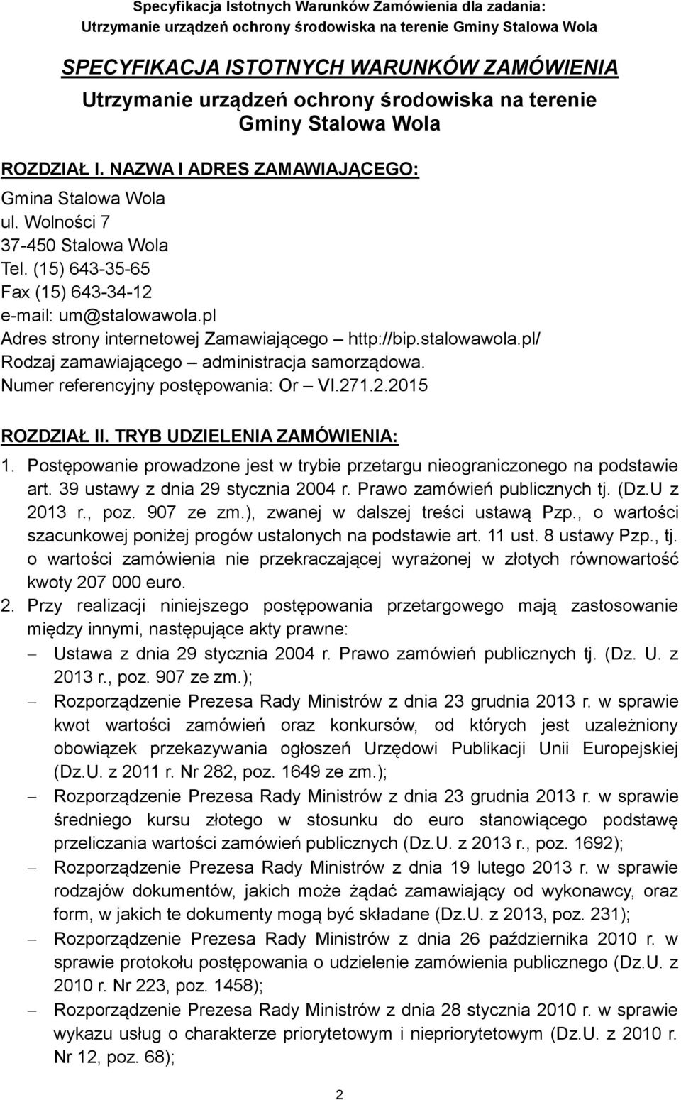 Numer referencyjny postępowania: Or VI.271.2.2015 ROZDZIAŁ II. TRYB UDZIELENIA ZAMÓWIENIA: 1. Postępowanie prowadzone jest w trybie przetargu nieograniczonego na podstawie art.