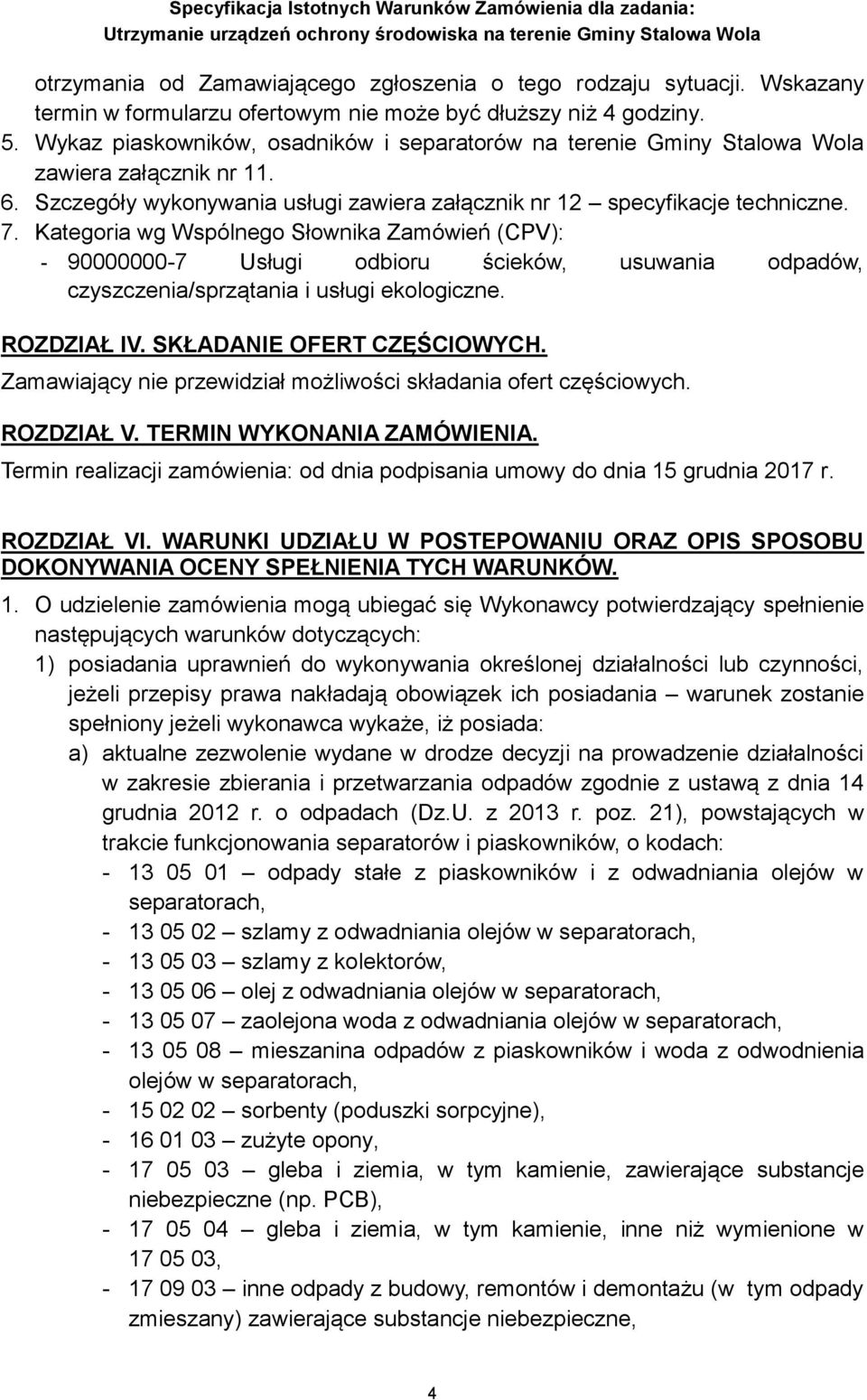 Kategoria wg Wspólnego Słownika Zamówień (CPV): - 90000000-7 Usługi odbioru ścieków, usuwania odpadów, czyszczenia/sprzątania i usługi ekologiczne. ROZDZIAŁ IV. SKŁADANIE OFERT CZĘŚCIOWYCH.