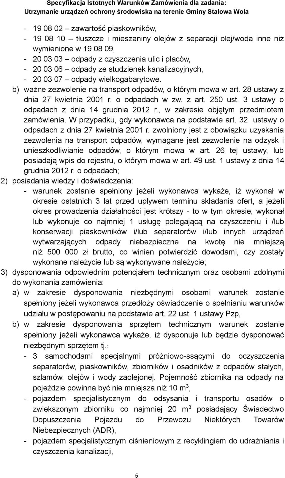 3 ustawy o odpadach z dnia 14 grudnia 2012 r., w zakresie objętym przedmiotem zamówienia. W przypadku, gdy wykonawca na podstawie art. 32 ustawy o odpadach z dnia 27 kwietnia 2001 r.