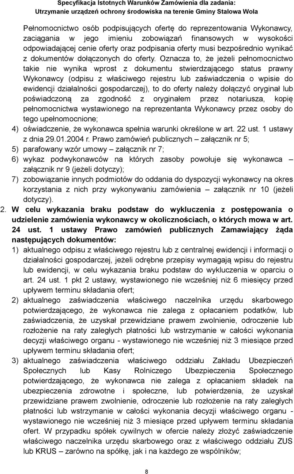 Oznacza to, że jeżeli pełnomocnictwo takie nie wynika wprost z dokumentu stwierdzającego status prawny Wykonawcy (odpisu z właściwego rejestru lub zaświadczenia o wpisie do ewidencji działalności