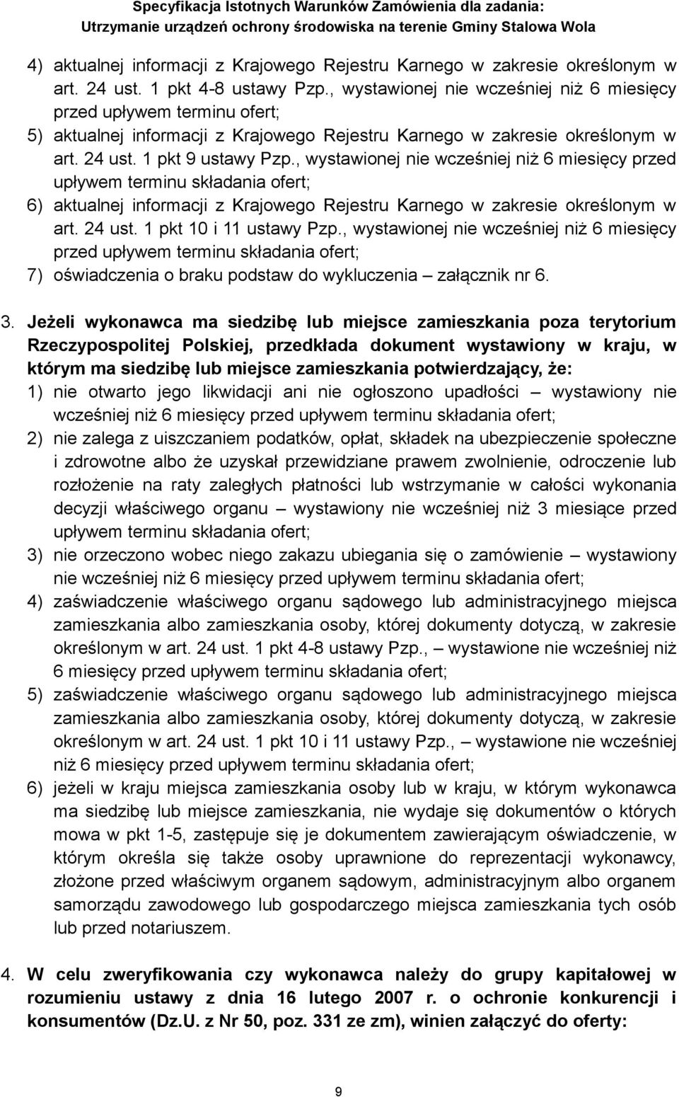 , wystawionej nie wcześniej niż 6 miesięcy przed upływem terminu składania ofert; 6) aktualnej informacji z Krajowego Rejestru Karnego w zakresie określonym w art. 24 ust. 1 pkt 10 i 11 ustawy Pzp.