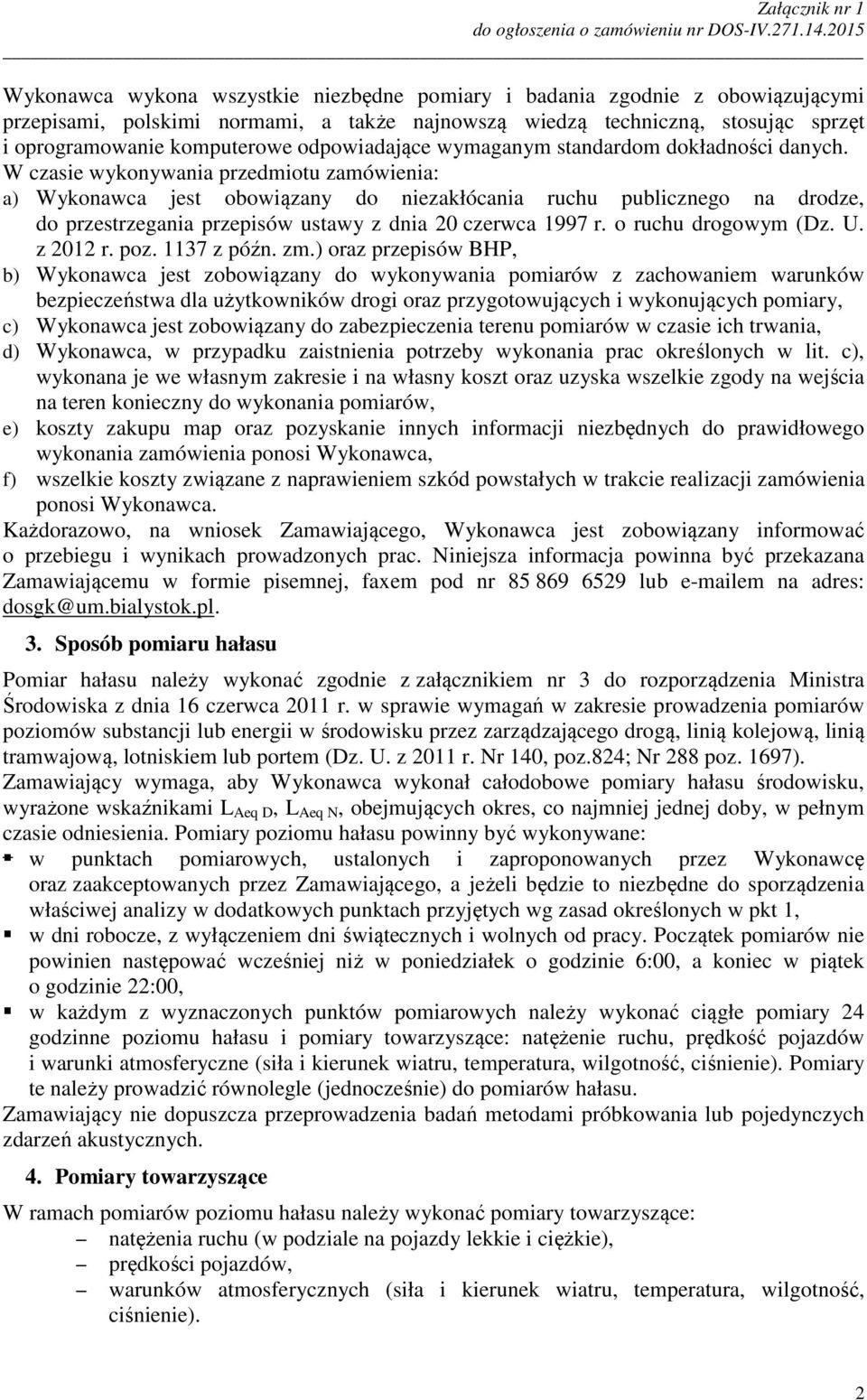 W czasie wykonywania przedmiotu zamówienia: a) Wykonawca jest obowiązany do niezakłócania ruchu publicznego na drodze, do przestrzegania przepisów ustawy z dnia 20 czerwca 1997 r.