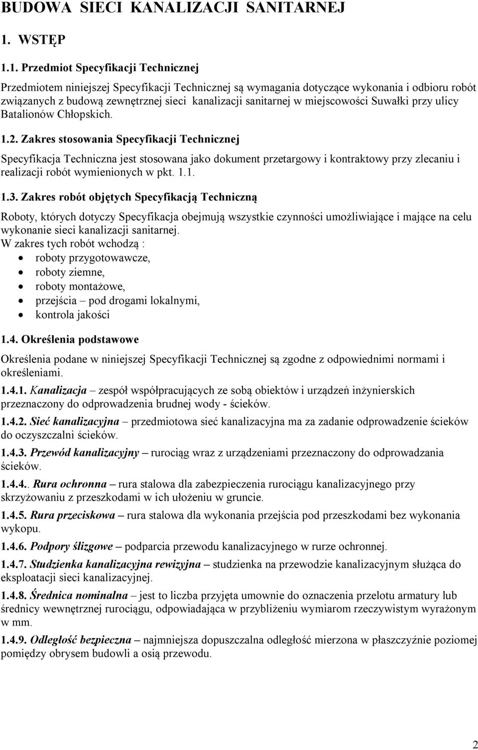 1. Przedmiot Specyfikacji Technicznej Przedmiotem niniejszej Specyfikacji Technicznej są wymagania dotyczące wykonania i odbioru robót związanych z budową zewnętrznej sieci kanalizacji sanitarnej w