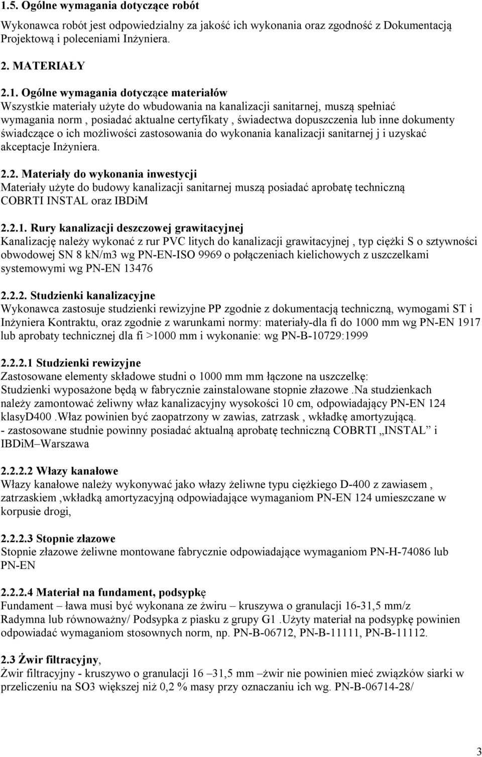 świadczące o ich możliwości zastosowania do wykonania kanalizacji sanitarnej j i uzyskać akceptacje Inżyniera. 2.