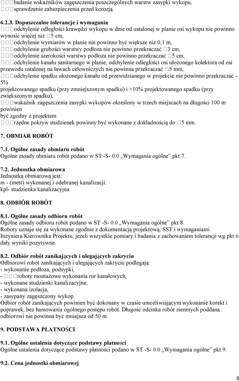 większe niż 0,1 m, odchylenie grubości warstwy podłoża nie powinno przekraczać 3 cm, odchylenie szerokości warstwy podłoża nie powinno przekraczać 5 cm, odchylenie kanału sanitarnego w planie,