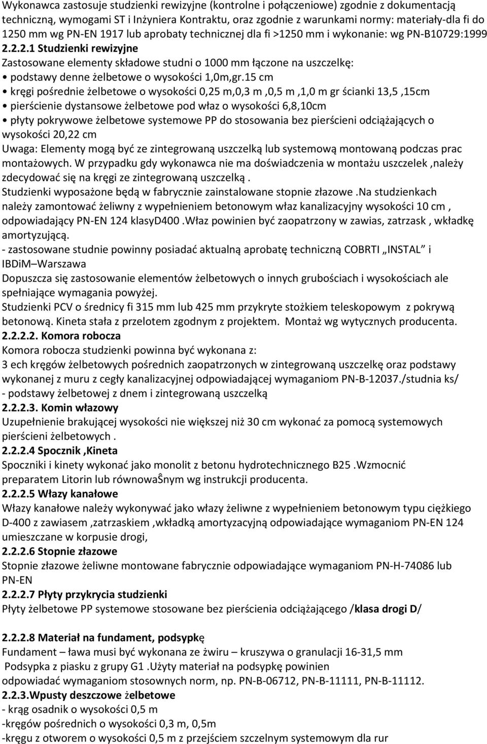 15 cm kręgi pośrednie żelbetowe o wysokości 0,25 m,0,3 m,0,5 m,1,0 m gr ścianki 13,5,15cm pierścienie dystansowe żelbetowe pod właz o wysokości 6,8,10cm płyty pokrywowe żelbetowe systemowe PP do