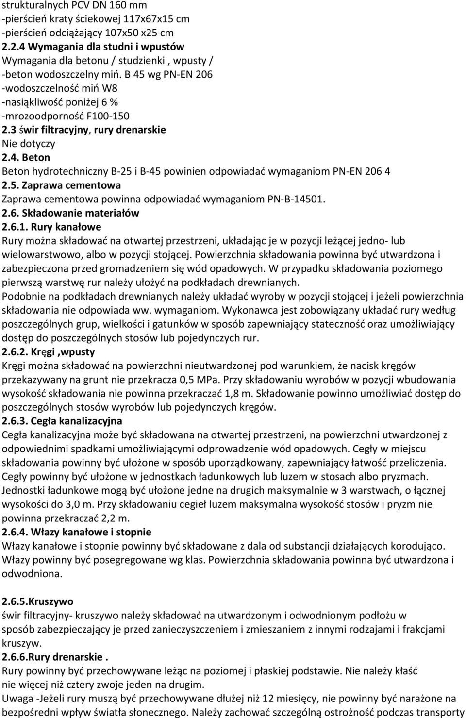 B 45 wg PN-EN 206 -wodoszczelność miń W8 -nasiąkliwość poniżej 6 % -mrozoodporność F100-150 2.3 świr filtracyjny, rury drenarskie Nie dotyczy 2.4. Beton Beton hydrotechniczny B-25 i B-45 powinien odpowiadać wymaganiom PN-EN 206 4 2.