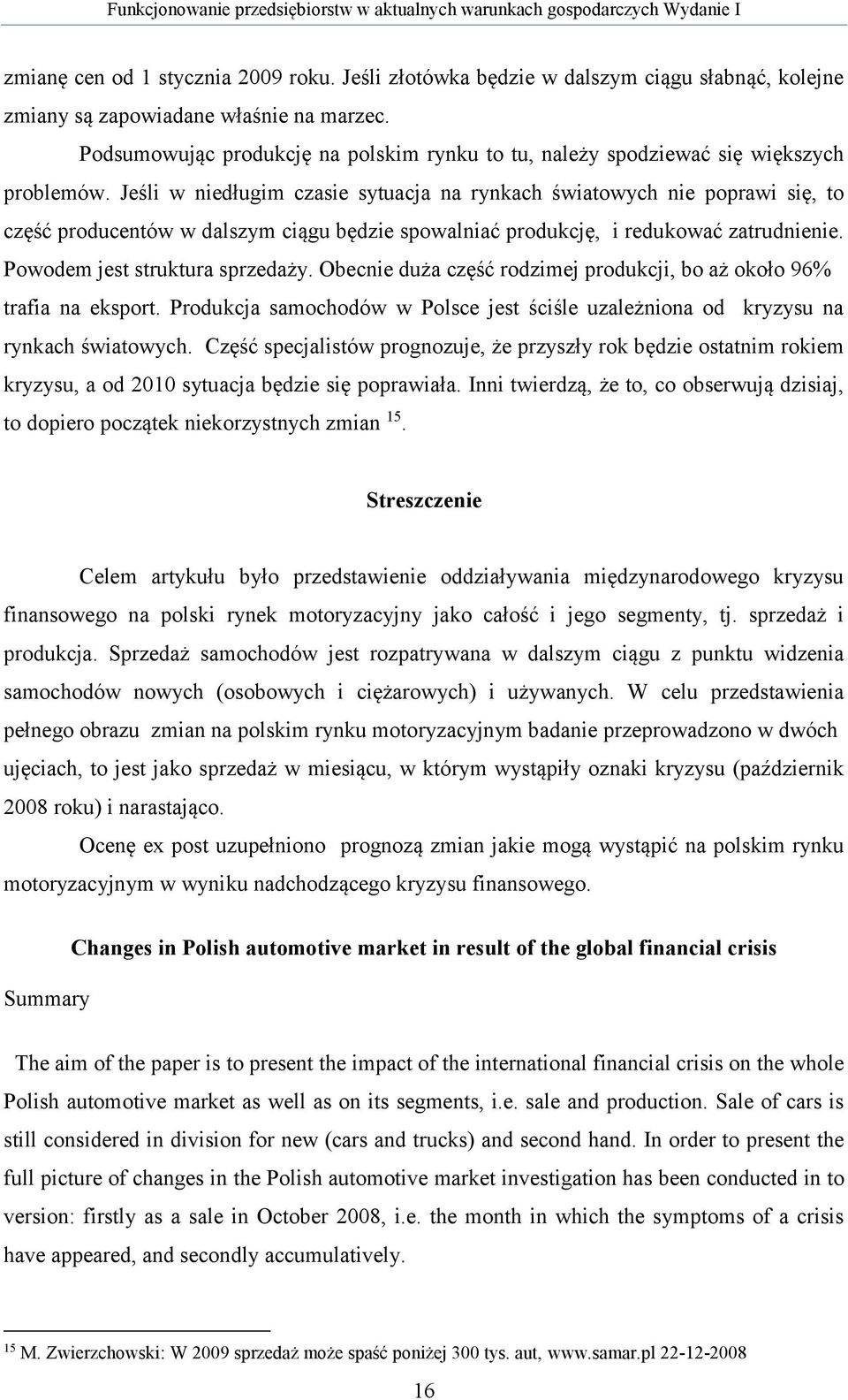 Jeśli w niedługim czasie sytuacja na rynkach światowych nie poprawi się, to część producentów w dalszym ciągu będzie spowalniać produkcję, i redukować zatrudnienie. Powodem jest struktura sprzedaży.