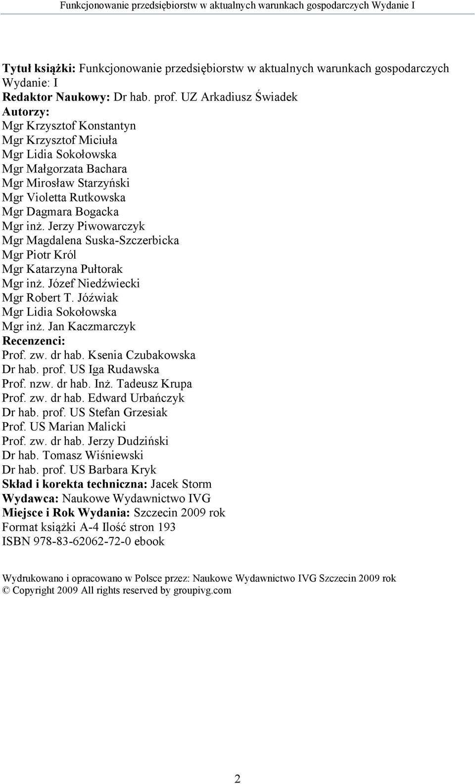 Jerzy Piwowarczyk Mgr Magdalena Suska-Szczerbicka Mgr Piotr Król Mgr Katarzyna Pułtorak Mgr inż. Józef Niedźwiecki Mgr Robert T. Jóźwiak Mgr Lidia Sokołowska Mgr inż. Jan Kaczmarczyk Recenzenci: Prof.