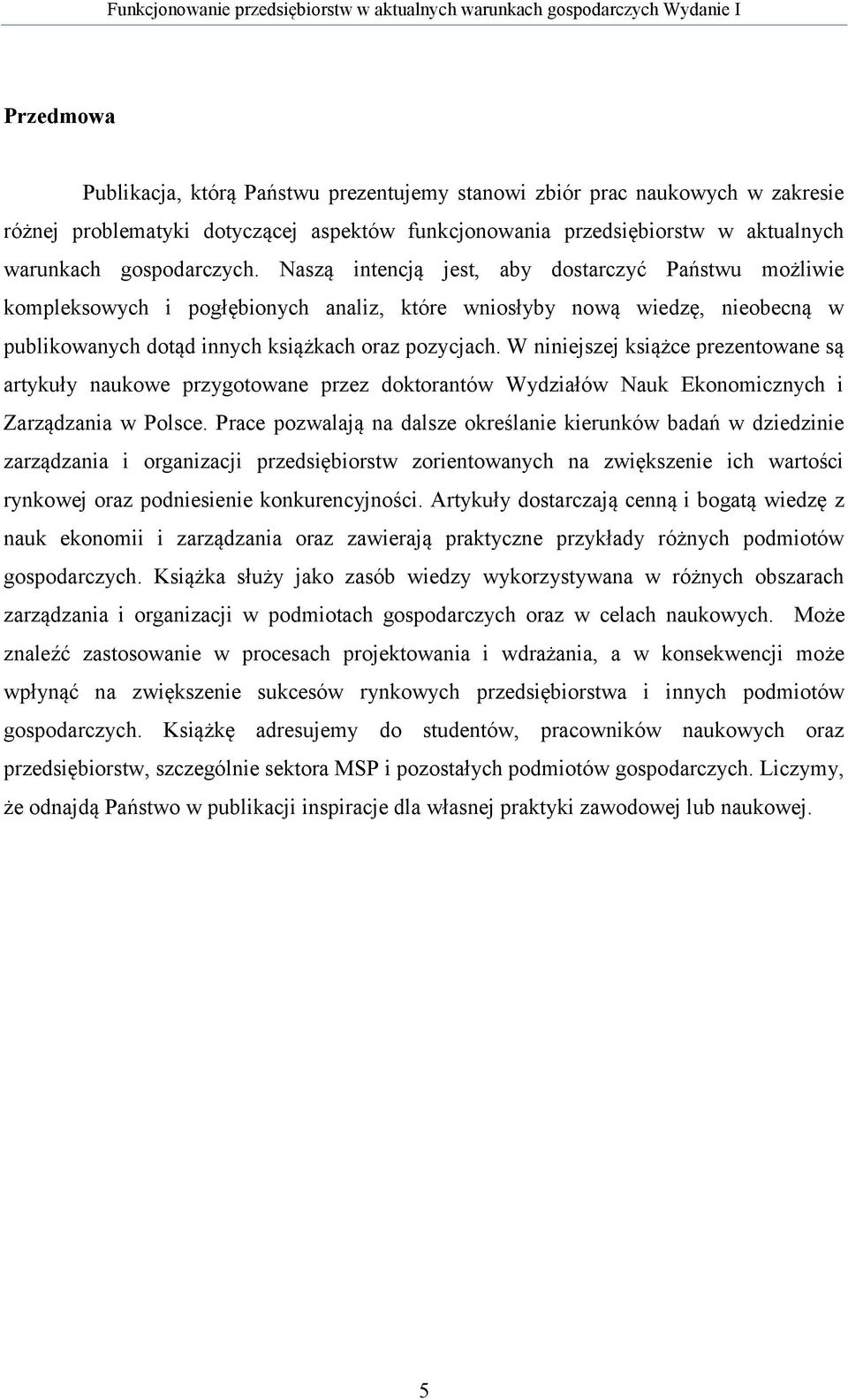 W niniejszej książce prezentowane są artykuły naukowe przygotowane przez doktorantów Wydziałów Nauk Ekonomicznych i Zarządzania w Polsce.