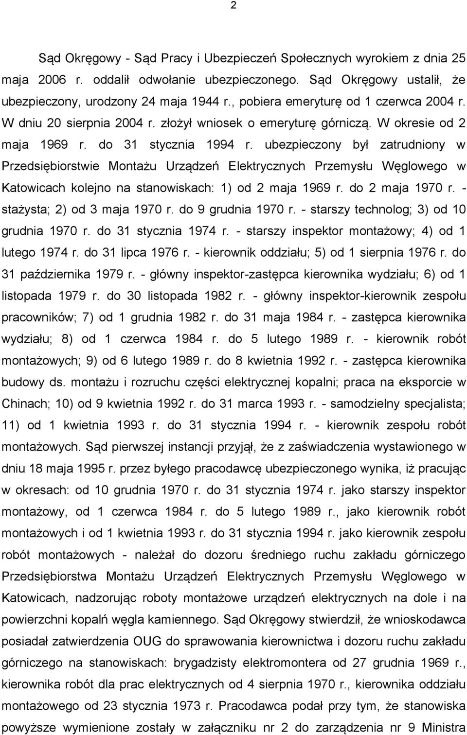 ubezpieczony był zatrudniony w Przedsiębiorstwie Montażu Urządzeń Elektrycznych Przemysłu Węglowego w Katowicach kolejno na stanowiskach: 1) od 2 maja 1969 r. do 2 maja 1970 r.