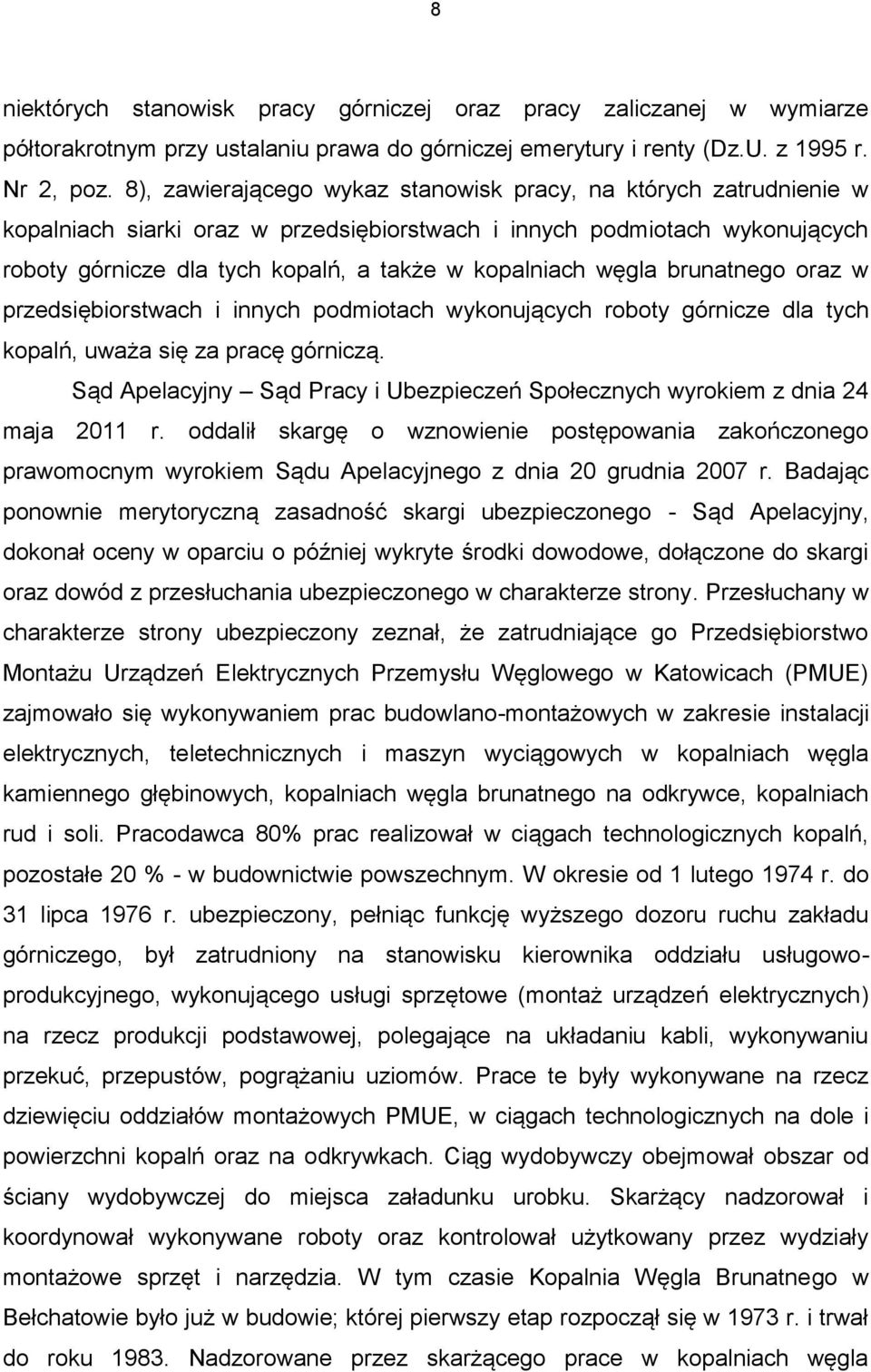 węgla brunatnego oraz w przedsiębiorstwach i innych podmiotach wykonujących roboty górnicze dla tych kopalń, uważa się za pracę górniczą.