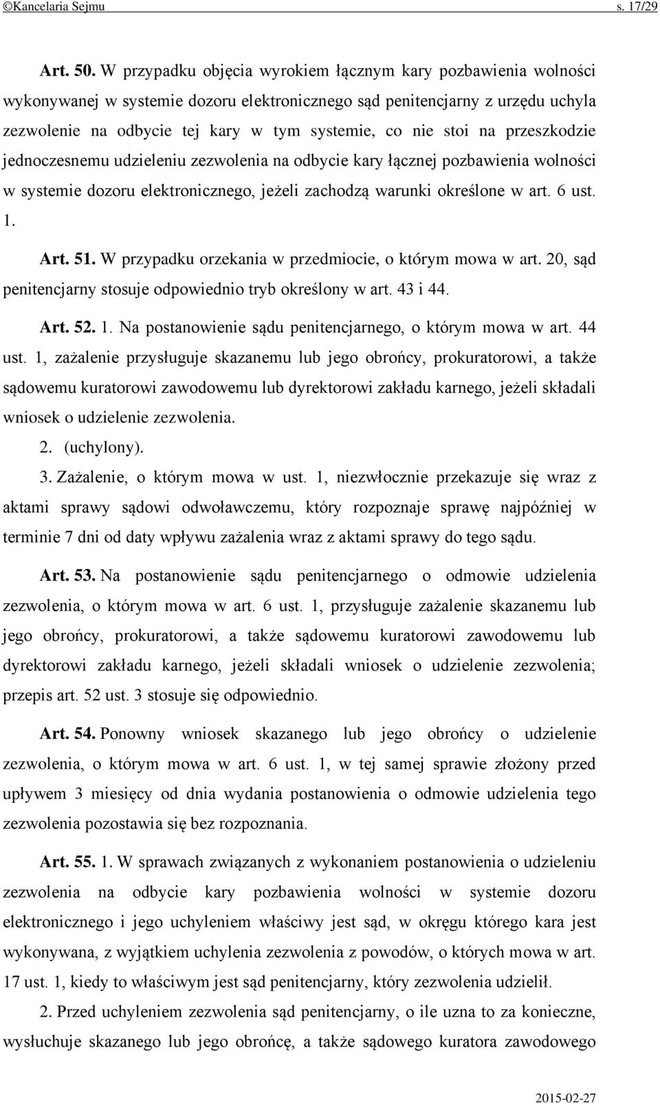 stoi na przeszkodzie jednoczesnemu udzieleniu zezwolenia na odbycie kary łącznej pozbawienia wolności w systemie dozoru elektronicznego, jeżeli zachodzą warunki określone w art. 6 ust. 1. Art. 51.