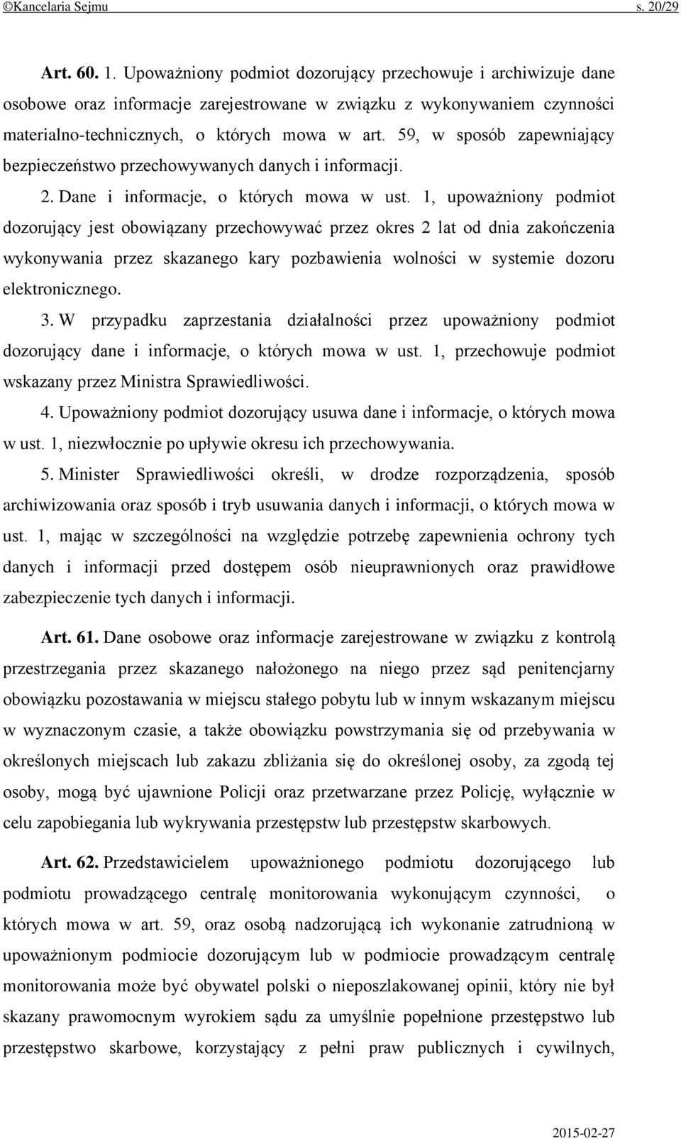 59, w sposób zapewniający bezpieczeństwo przechowywanych danych i informacji. 2. Dane i informacje, o których mowa w ust.