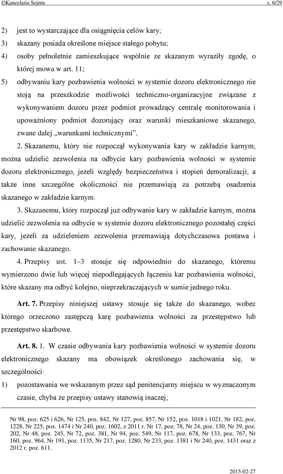 art. 11; 5) odbywaniu kary pozbawienia wolności w systemie dozoru elektronicznego nie stoją na przeszkodzie możliwości techniczno-organizacyjne związane z wykonywaniem dozoru przez podmiot prowadzący