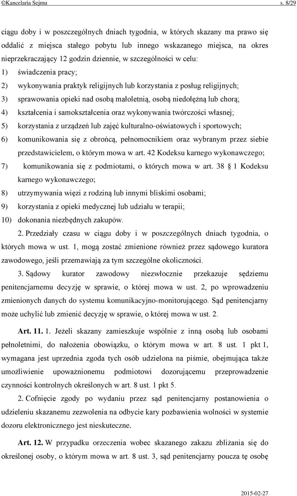 szczególności w celu: 1) świadczenia pracy; 2) wykonywania praktyk religijnych lub korzystania z posług religijnych; 3) sprawowania opieki nad osobą małoletnią, osobą niedołężną lub chorą; 4)